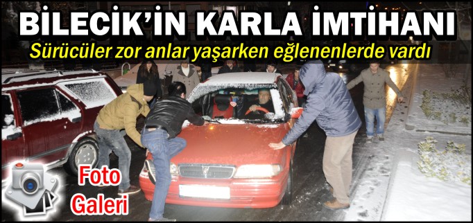BİLECİK’İN KARLA İMTİHANI