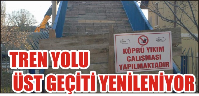 TREN YOLU ÜST GEÇİTİ YENİLENİYOR