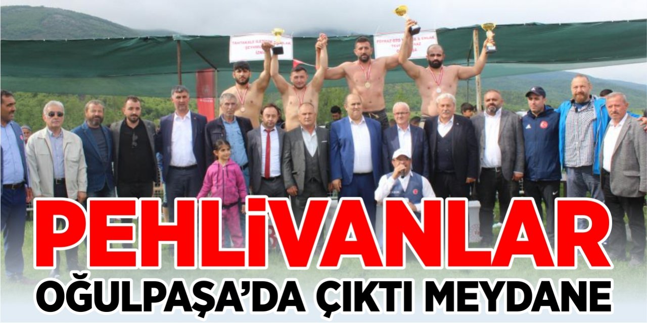 Pehlivanlar Oğulpaşa’da çıktı maydane