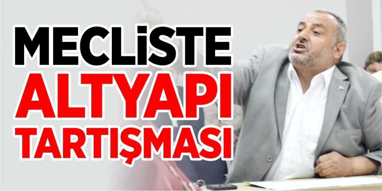 Mecliste altyapı tartışması!