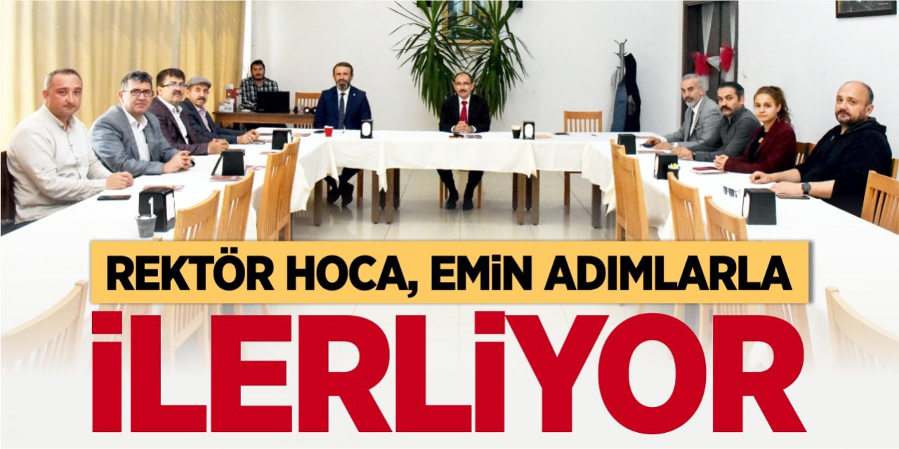 Rektör Hoca, hedefe doğru emin adımlarla ilerliyor