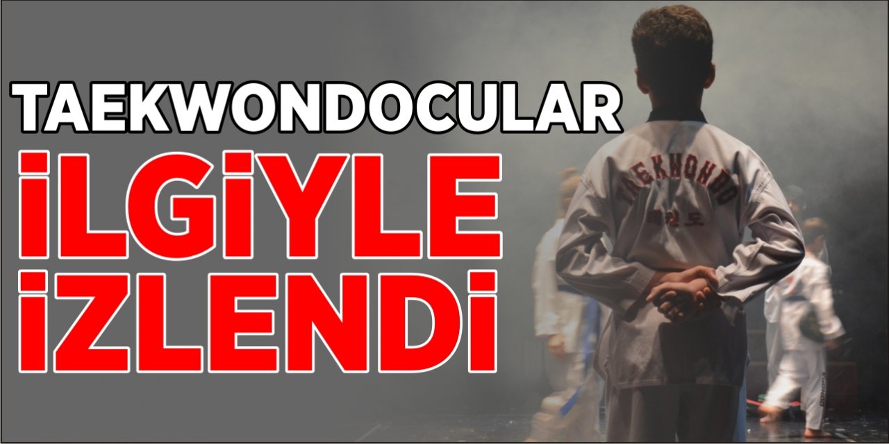 Taekwondocular İlgiyle İzlendi