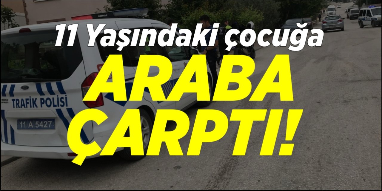 11 Yaşındaki çocuğa araba çarptı