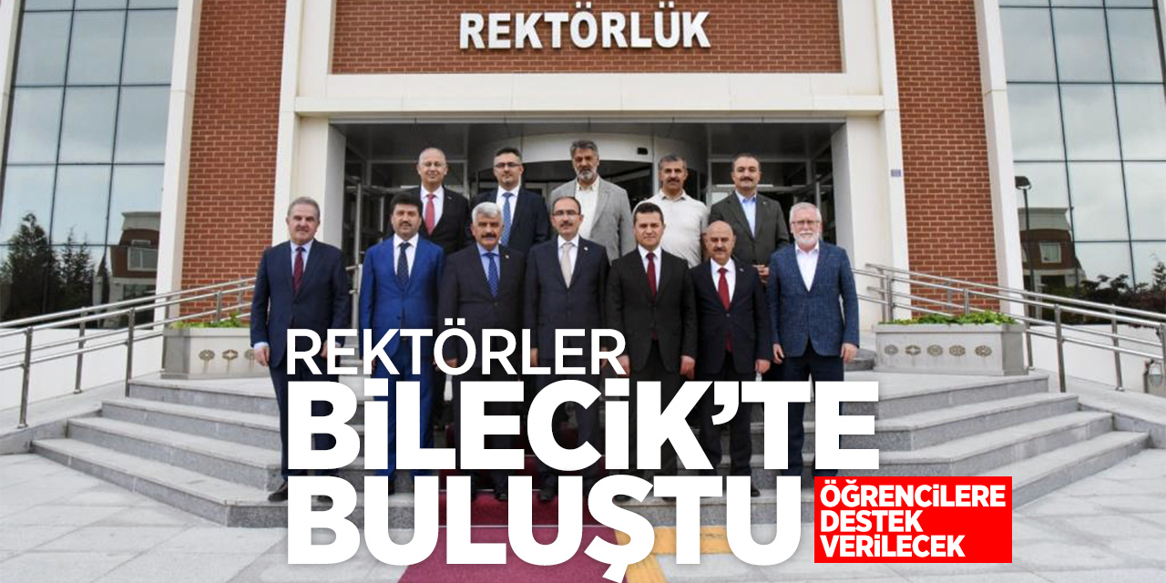 Rektörler Bilecik'te buluştu; Öğrencilere destek verilecek