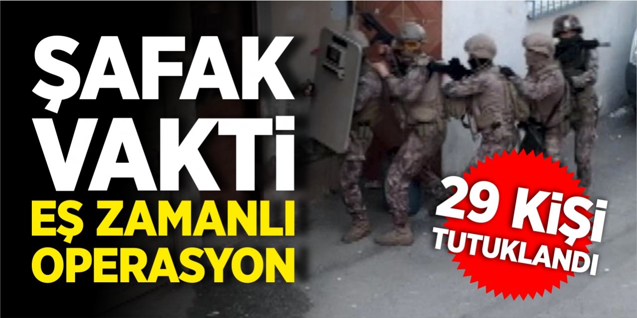 Şafak vakti eş zamanlı operasyon!