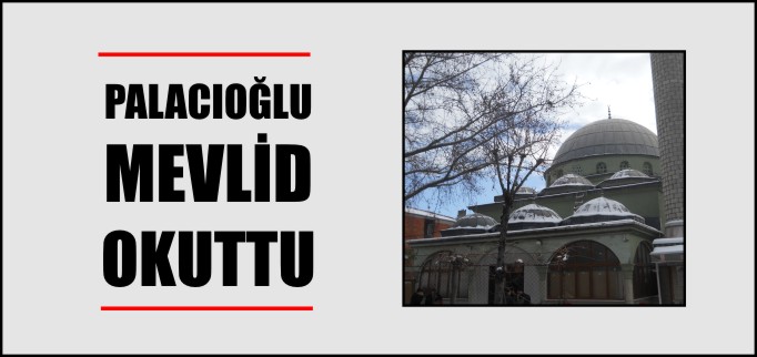 PALACIOĞLU MEVLİD OKUTTU