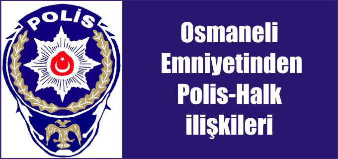 OSMANELİ EMNİYETİNDEN POLİS-HALK İLİŞKİLERİ