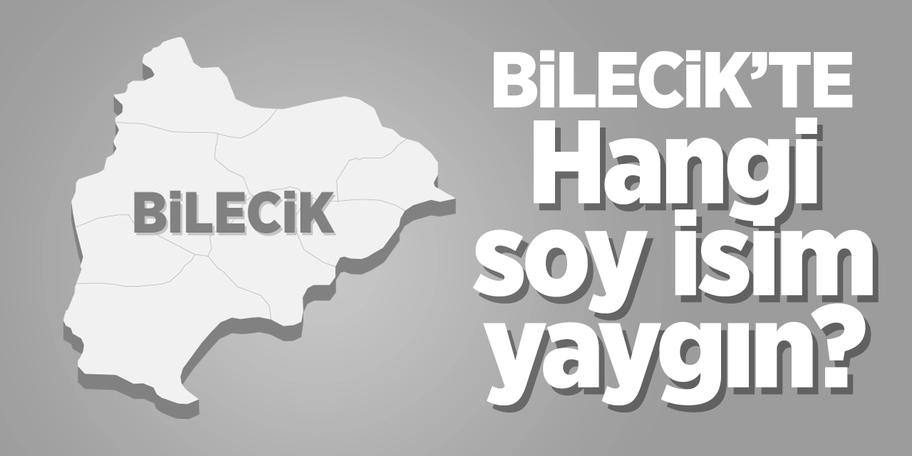 Bilecik'te hangi soy isim yaygın?