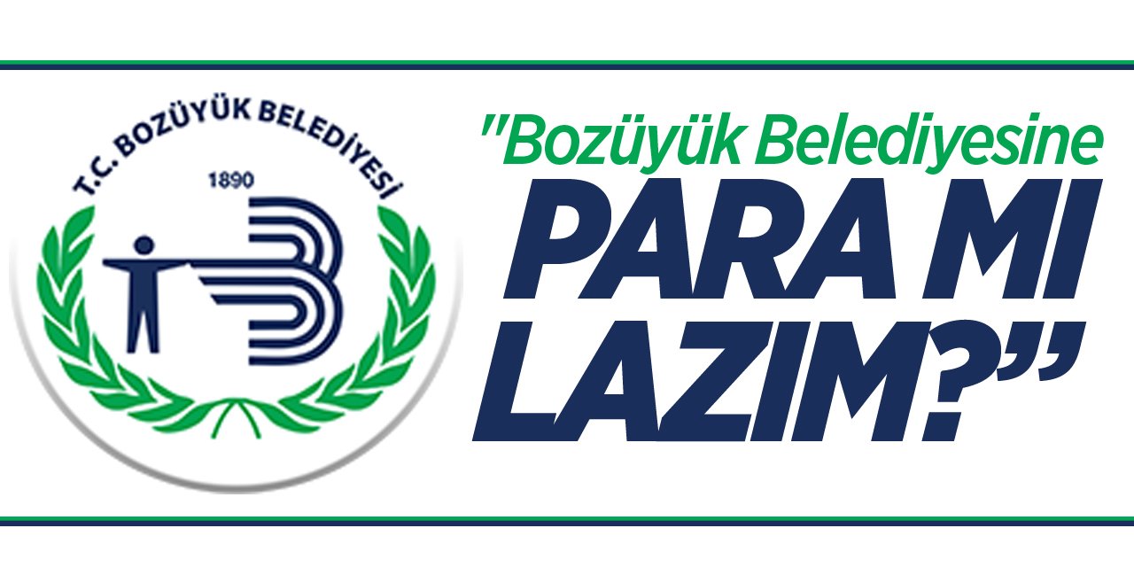 "Bozüyük Belediyesine Para mı Lazım?"