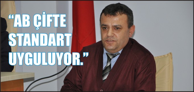 "AB ÇİFTE STANDART UYGULUYOR"