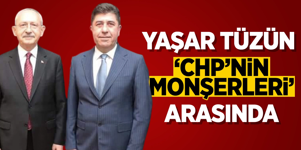 Yaşar Tüzün 'CHP'nin monşerleri' arasında