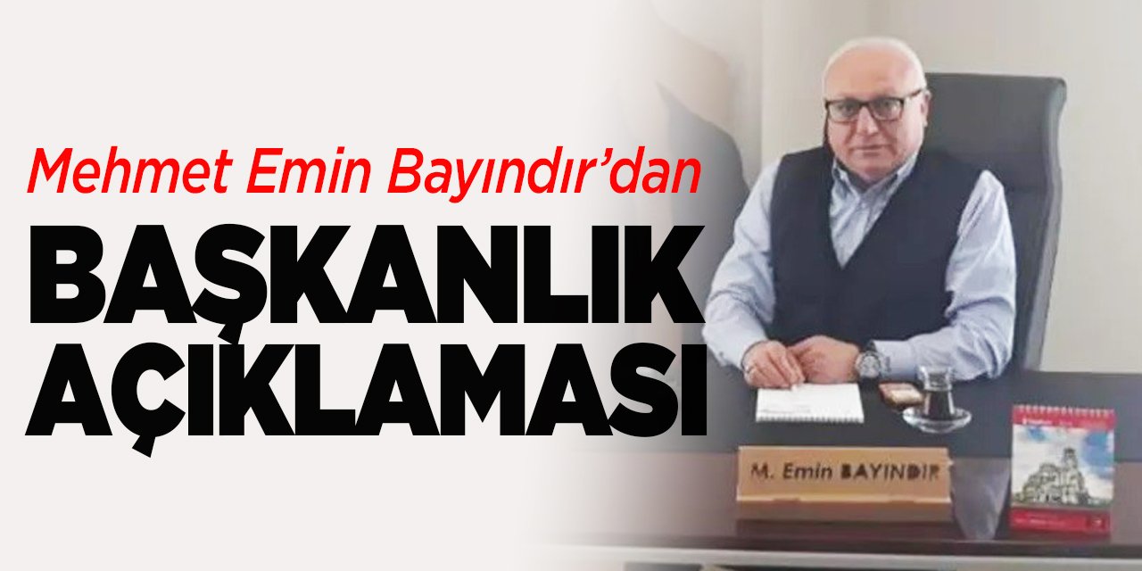 Mehmet Emin Bayındır'dan Başkanlık Açıklaması
