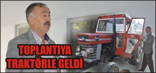 TOPLANTIYA TRAKTÖRLE GELDİ