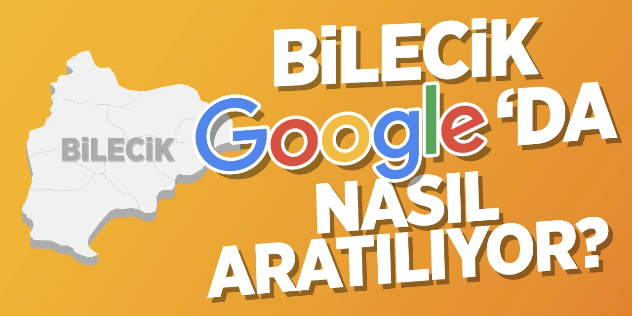 Bilecik Google'da nasıl aratılıyor?