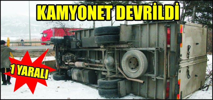 KAMYONET DEVRİLDİ 1 YARALI