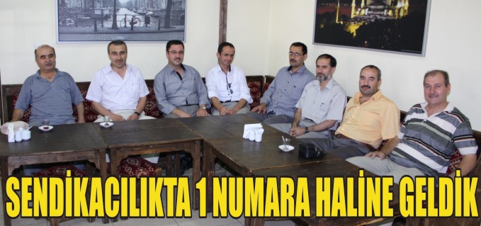 SENDİKACILIKTA BİR NUMARA HALİNE GELDİK