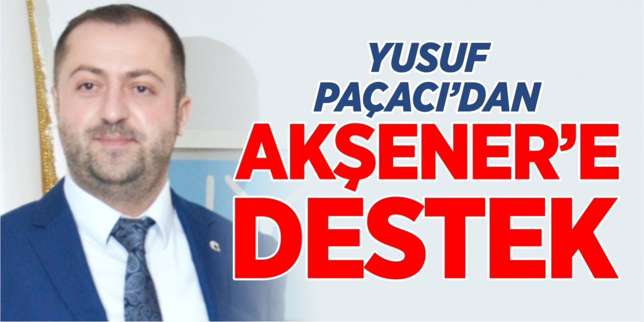 Yusuf Paçacı’dan Meral Akşener’e destek