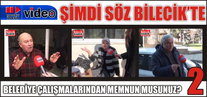 BELEDİYE ÇALIŞMALARINDAN MEMNUN MUSUNUZ? BİLECİKLİLER NELER DEDİ? "2"