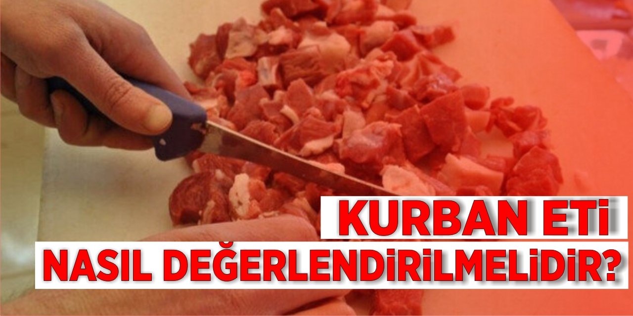 Kurban Eti Nasıl Değerlendirilmelidir?