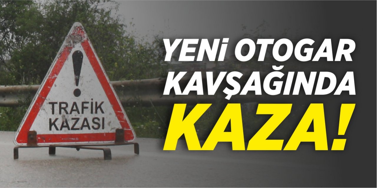 Yeni otogar kavşağında kaza!