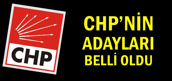 CHP’NİN ADAYLARI BELLİ OLDU