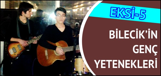 BİLECİK’İN GENÇ YETENEKLERİ