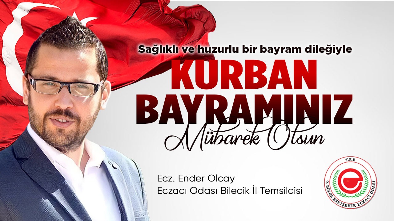 Kurban Bayramınız Mübarek Olsun - Eczacılar Odası Bilecik İl Temsilcisi Ecz. Ender Olcay