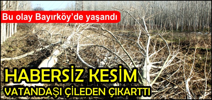 HABERSİZ KESİM VATANDAŞI KIZDIRDI!