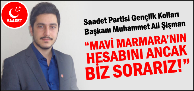 "MAVİ MARMARA’NIN HESABINI ANCAK BİZ SORARIZ"