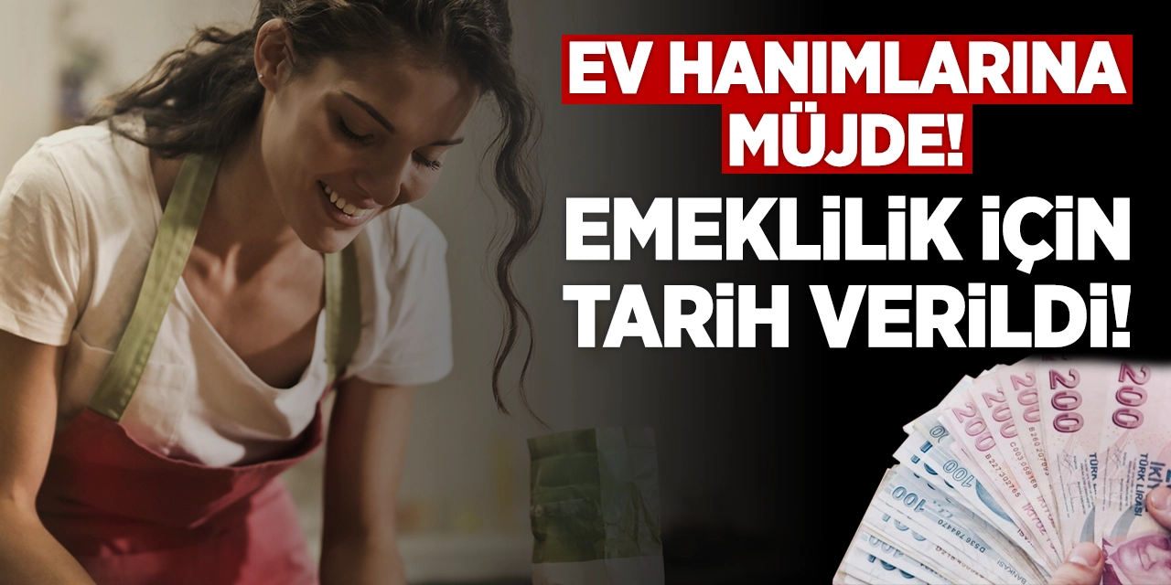 Ev hanımlarına müjde: Emeklilik için tarih verildi! Milyonlarca anneye maaş verilecek…