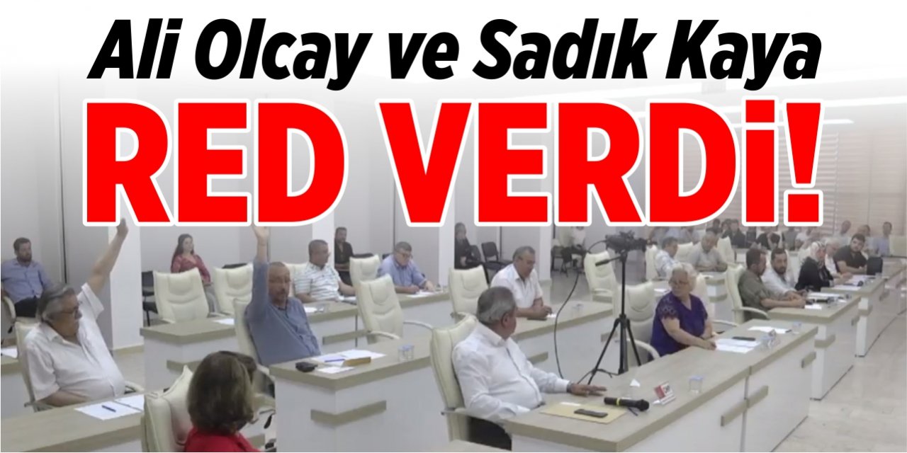 Ali Olcay ve Sadık Kaya 'Red' verdiler!