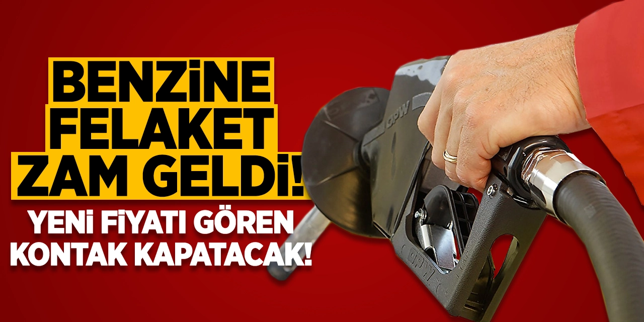 Benzine felaket zam geldi: Yeni fiyatı gören kontak kapatıyor!