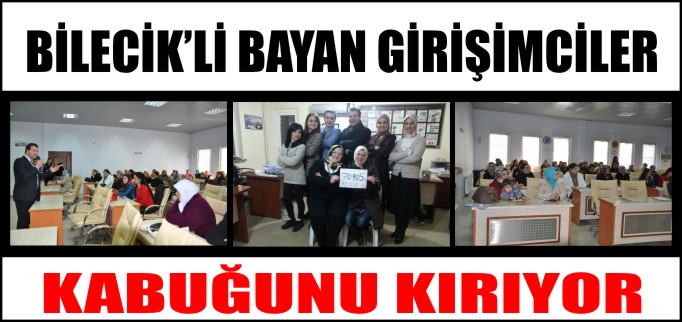 BİLECİK’Lİ BAYAN GİRİŞİMCİLER KABUĞUNU KIRIYOR