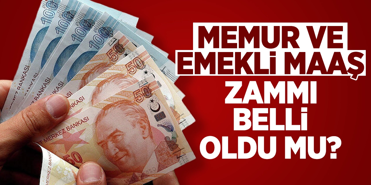 Memur ve Emekli maaş zammı belli oldu mu?