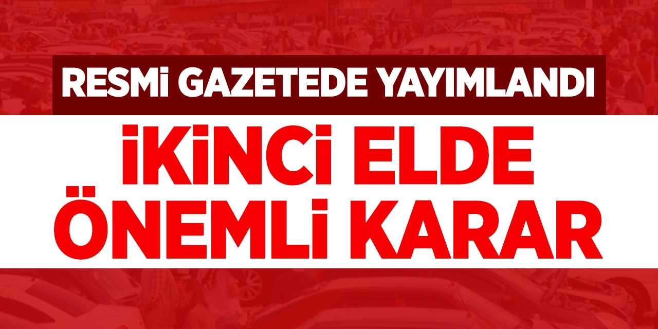 Resmi gazetede yayımlandı: İkinci elde önemli karar