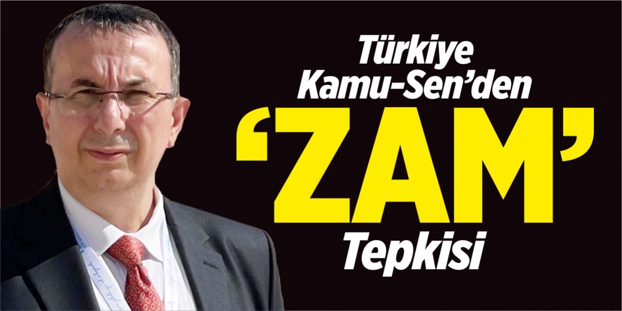 Türkiye Kamu-Sen’den ‘ZAM’ tepkisi!