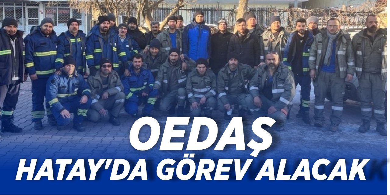 OEDAŞ, Hatay'da görev alacak