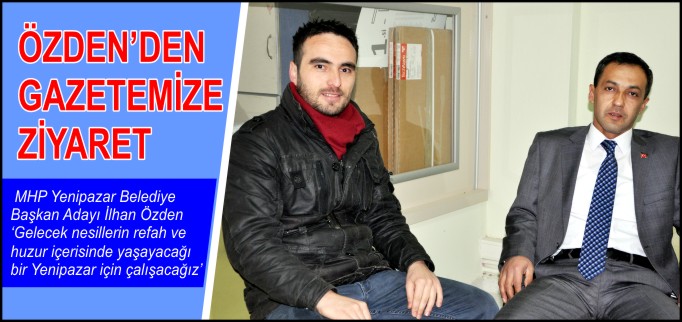 ÖZDEN’DEN GAZETEMİZE ZİYARET
