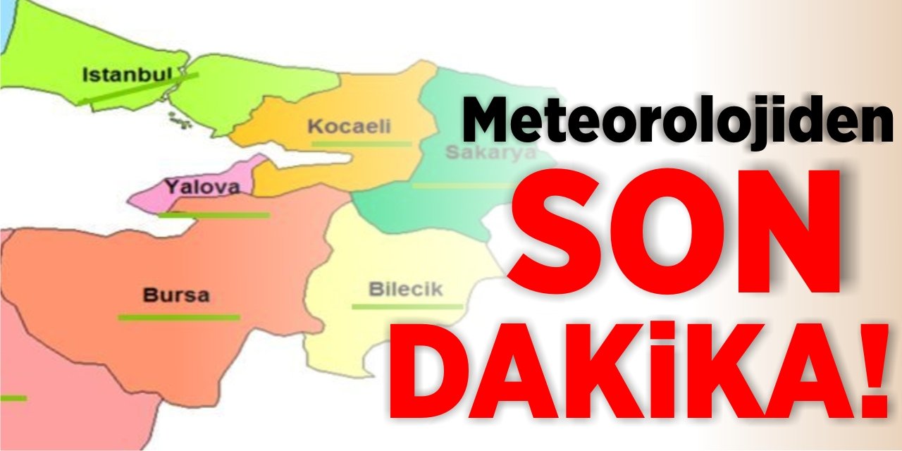 Meteorolojiden son dakika!