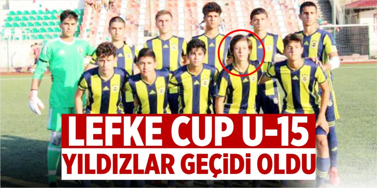 Lefke Cup U-15 yıldızlar geçidi oldu