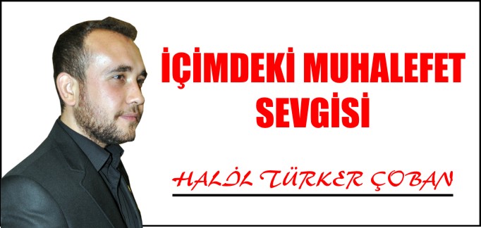 İÇİMDEKİ MUHALEFET SEVGİSİ
