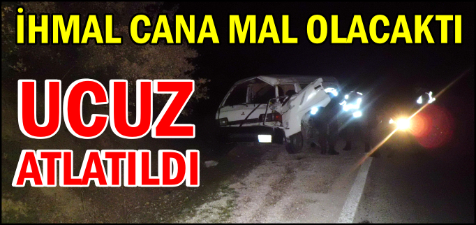 İHMAL CANA MAL OLACAKTI