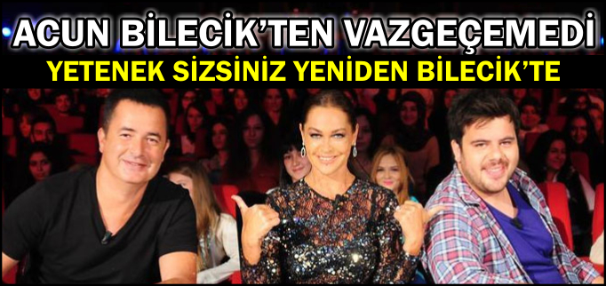 ACUN BİLECİK’TEN VAZGEÇEMEDİ