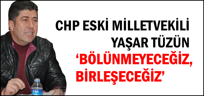 "BÖLÜNMEYECEĞİZ, BİRLEŞECEĞİZ"
