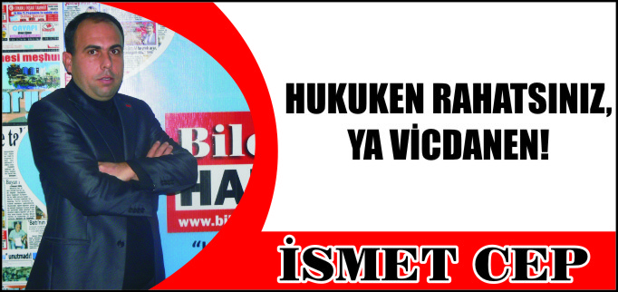 HUKUKEN RAHATSINIZ, YA VİCDANEN!
