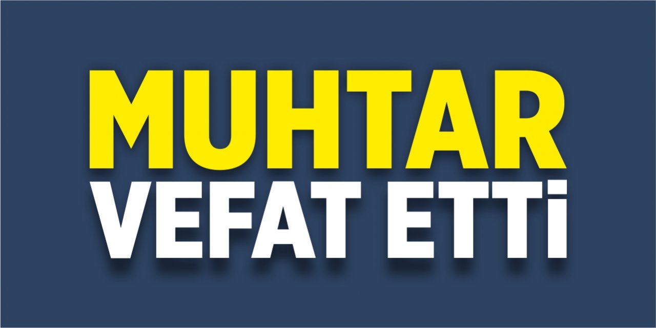 Muhtar vefat etti