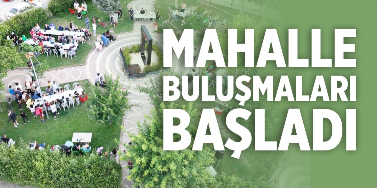 Mahalle buluşmaları başladı