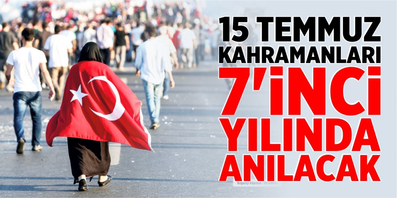 15 Temmuz kahramanları 7’nci yılında anılacak