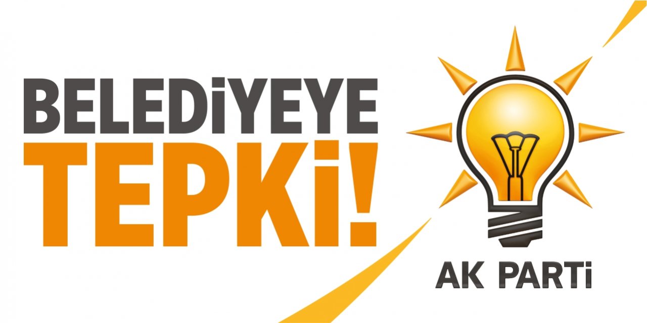 AK Parti’den belediyeye tepki!