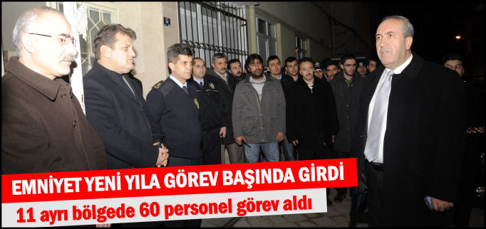 EMNİYET YENİ YILA GÖREV BAŞINDA GİRDİ